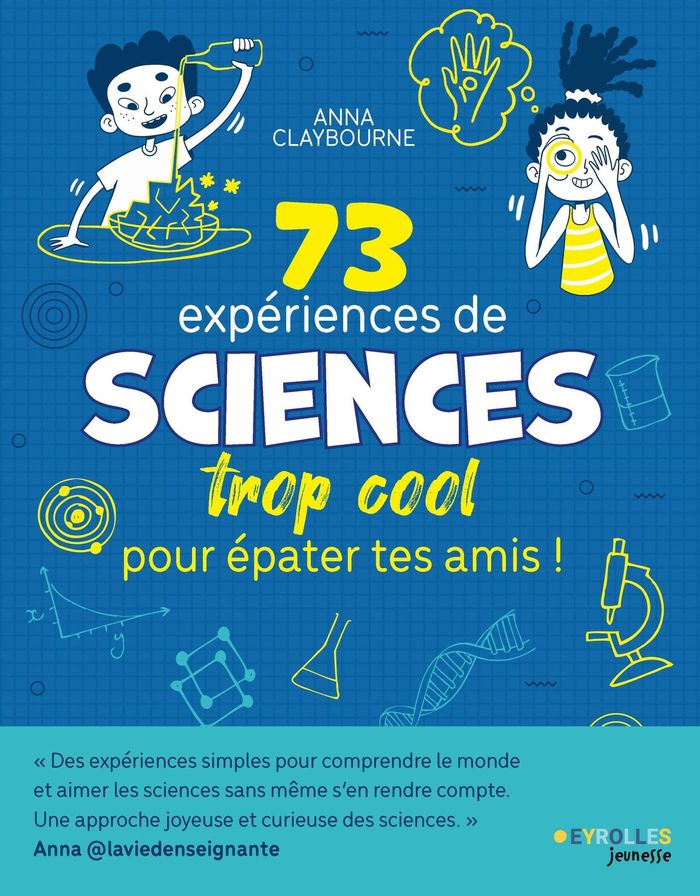 Couverture du livre « 73 expériences de sciences trop cool pour épater tes amis ! » de Anna Claybourne, librairie Les Contes Infusés à Corte