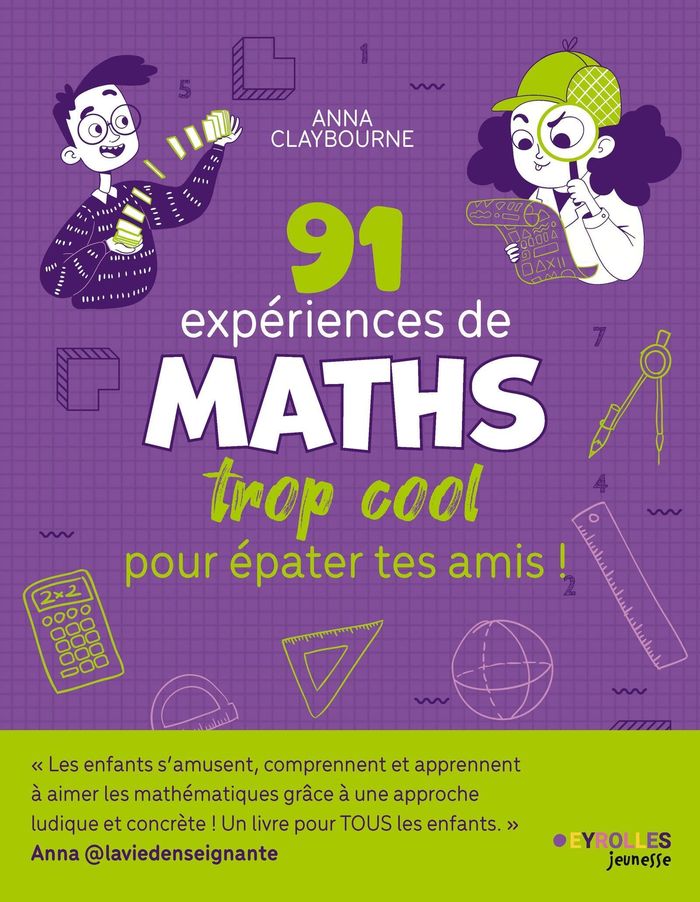 Couverture du livre « 91 expériences de maths trop cool pour épater tes amis ! » de Anna Claybourne, librairie Les Contes Infusés à Corte