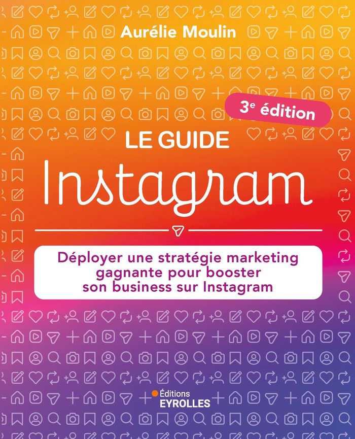 Couverture du livre « LE GUIDE INSTAGRAM : DEPLOYER UNE STRATEGIE MARKETING GAGNANTE POUR BOOSTER SON BUSINESS SUR INSTAGR » de Aurelie Moulin, librairie Les Contes Infusés à Corte