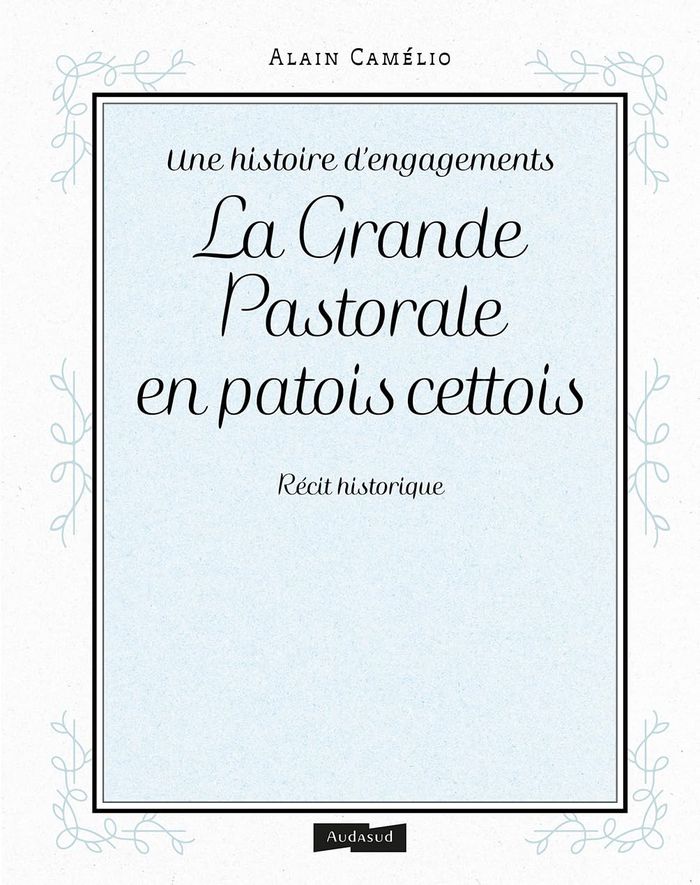 Couverture du livre « UNE HISTOIRE D'ENGAGEMENTS - LA GRANDE PASTORALE EN PATOIS CETTOIS, RECIT HISTORIQUE » de Alain Camelio, librairie Les Contes Infusés à Corte
