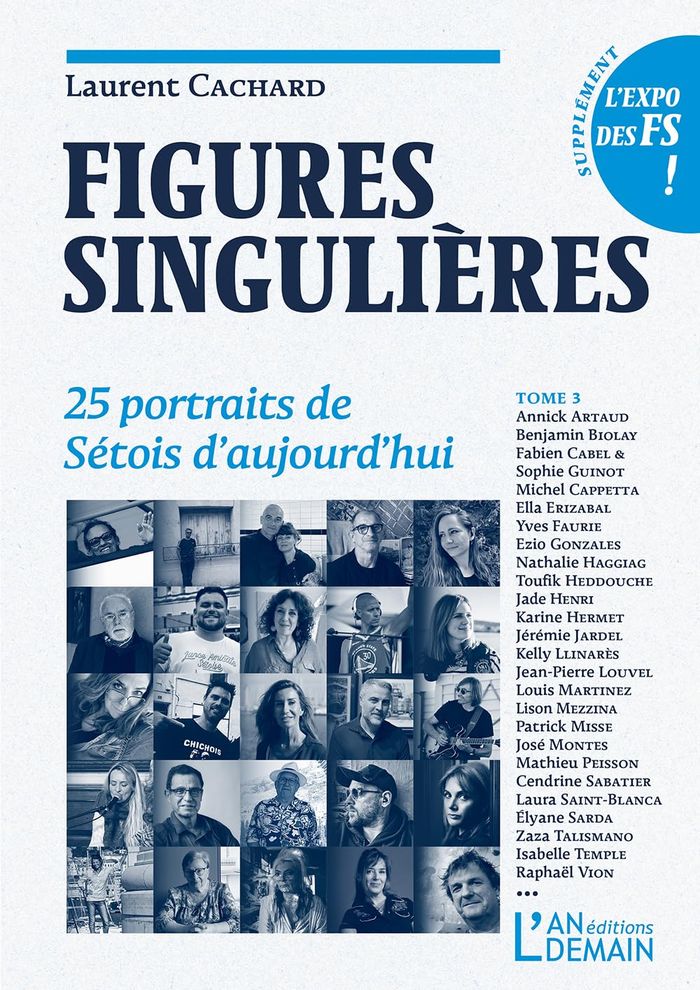 Couverture du livre « FIGURES SINGULIERES TOME 3 - T03 - FIGURES SINGULIERES - 25 PORTRAITS DE SETOIS D'AUJOURD'HUI » de Laurent Cachard, librairie Les Contes Infusés à Corte