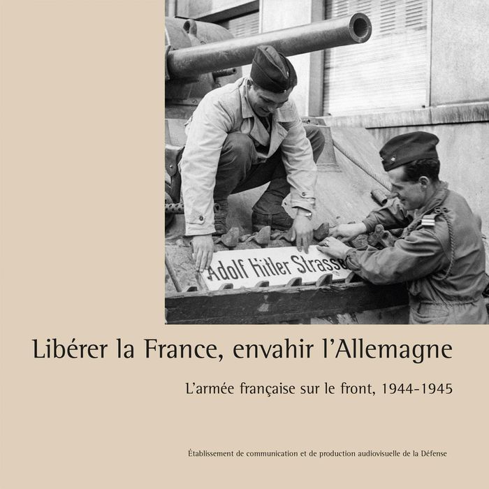 Couverture du livre « Libérer la France, envahir l'Allemagne : l'armée française sur le front, 1944-1945 » de Raphaële Balu, librairie Les Contes Infusés à Corte