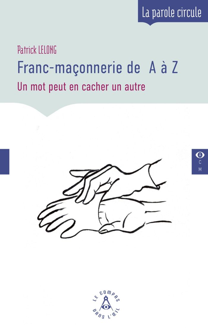 Couverture du livre « Franc-maçonnerie de A à Z : attention, un mot peut en cacher un autre » de Patrick Lelong, librairie Les Contes Infusés à Corte