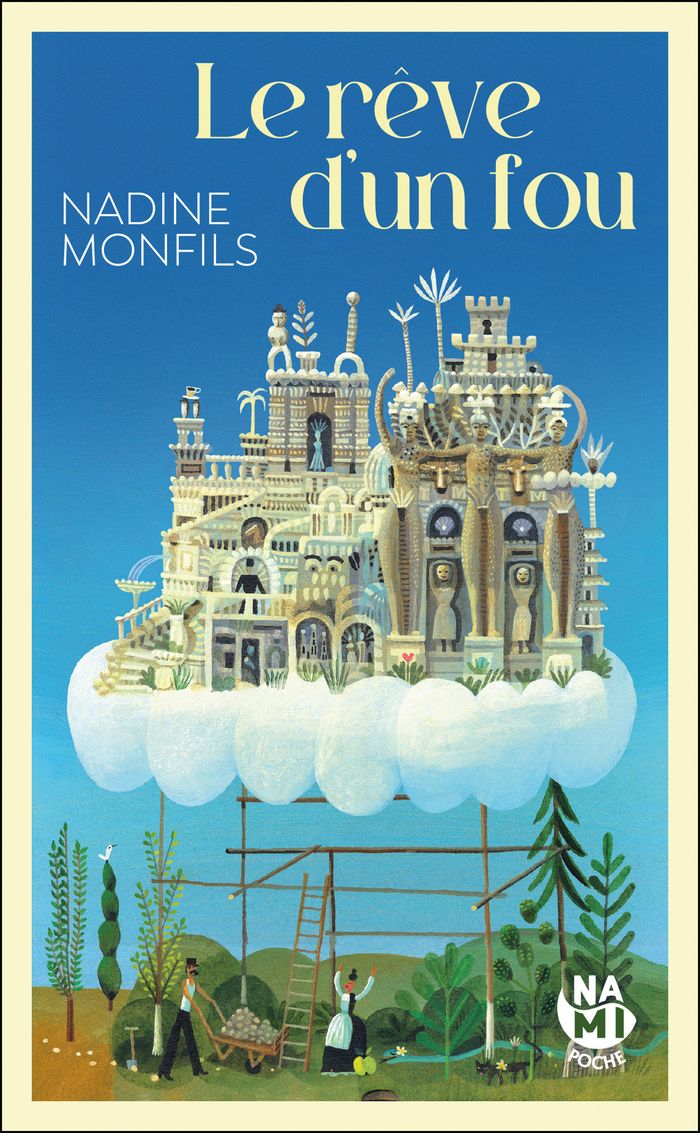 Couverture du livre « Le Rêve d'un fou : fiction d'aprés la vie du facteur cheval » de Nadine Monfils, librairie Les Contes Infusés à Corte