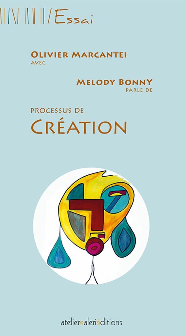 Couverture du livre « Olivier Marcantei avec Melody Bonny parle de processus de création » de Olivier Marcantei, librairie Les Contes Infusés à Corte