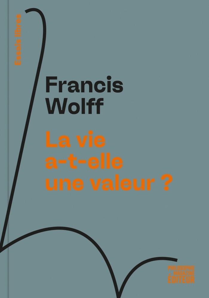 Couverture du livre « La vie a-t-elle une valeur ? » de Francis Wolff, librairie Les Contes Infusés à Corte