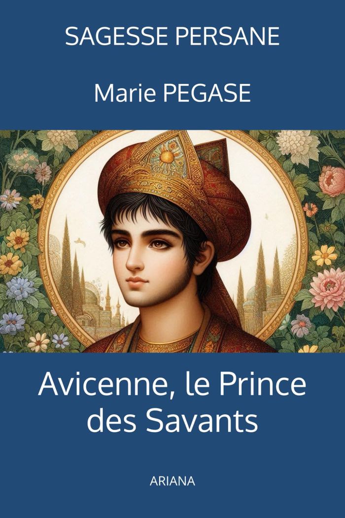Couverture du livre « Avicenne, le prince des savants » de Marie Pégase, librairie Les Contes Infusés à Corte