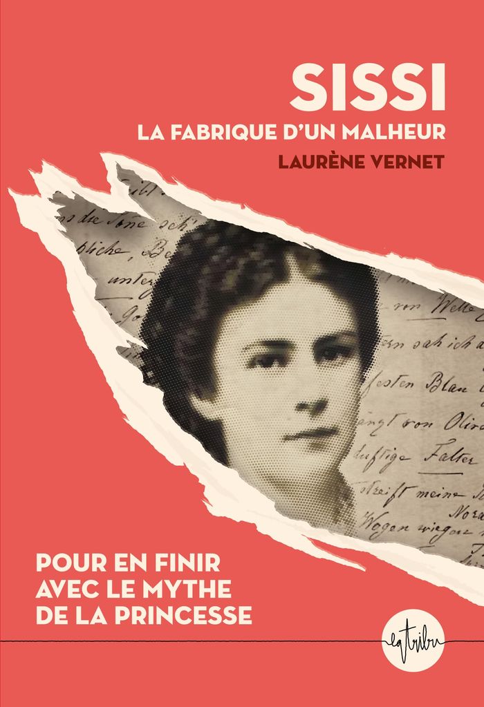 Couverture du livre « SISSI, LA FABRIQUE D'UN MALHEUR - POUR EN FINIR AVEC LE MYTHE DE LA PRINCESSE », librairie Les Contes Infusés à Corte