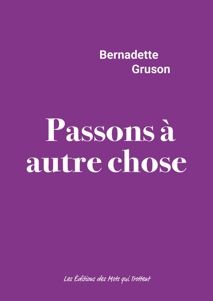 Couverture du livre « Passons à autre chose » de Bernadette Gruson, librairie Les Contes Infusés à Corte