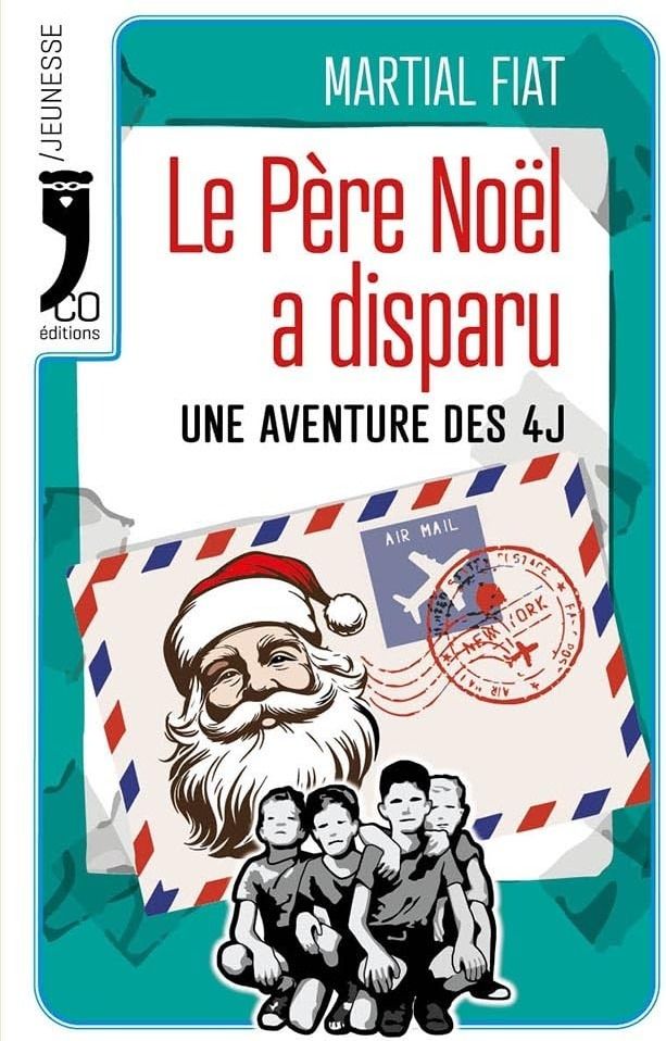 Couverture du livre « Le Père Noël a disparu : Une aventure des 4J - Roman » de Martial Fiat, librairie Les Contes Infusés à Corte