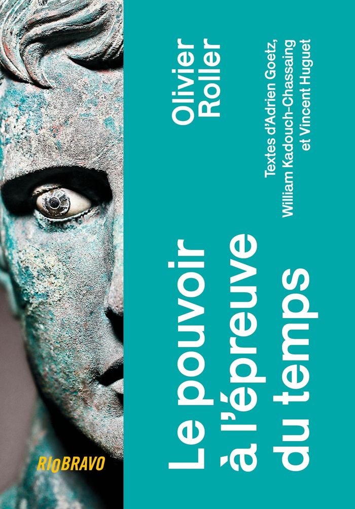 Couverture du livre « Le pouvoir à l'épreuve du temps » de Olivier Roller, librairie Les Contes Infusés à Corte