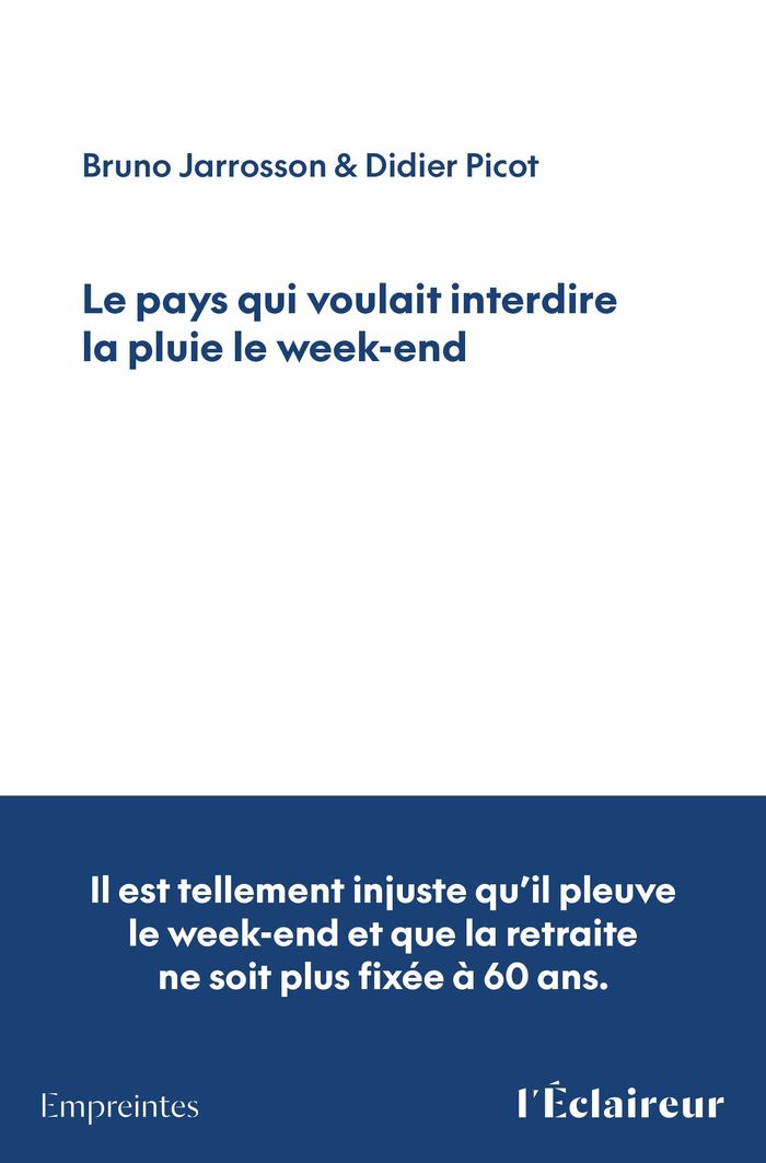 Couverture du livre « LE PAYS QUI VOULAIT INTERDIRE LA PLUIE LE WEEK-END : POURQUOI LA FRANCE RESISTE AUX REALITES ECONOMI » de Jarrosson Bruno, librairie Les Contes Infusés à Corte