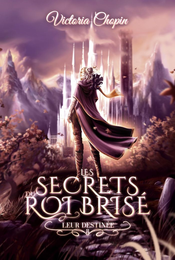Couverture du livre « LES SECRETS DU ROI BRISE - T08 - LEUR DESTINEE » de Victoria Chopin, librairie Les Contes Infusés à Corte