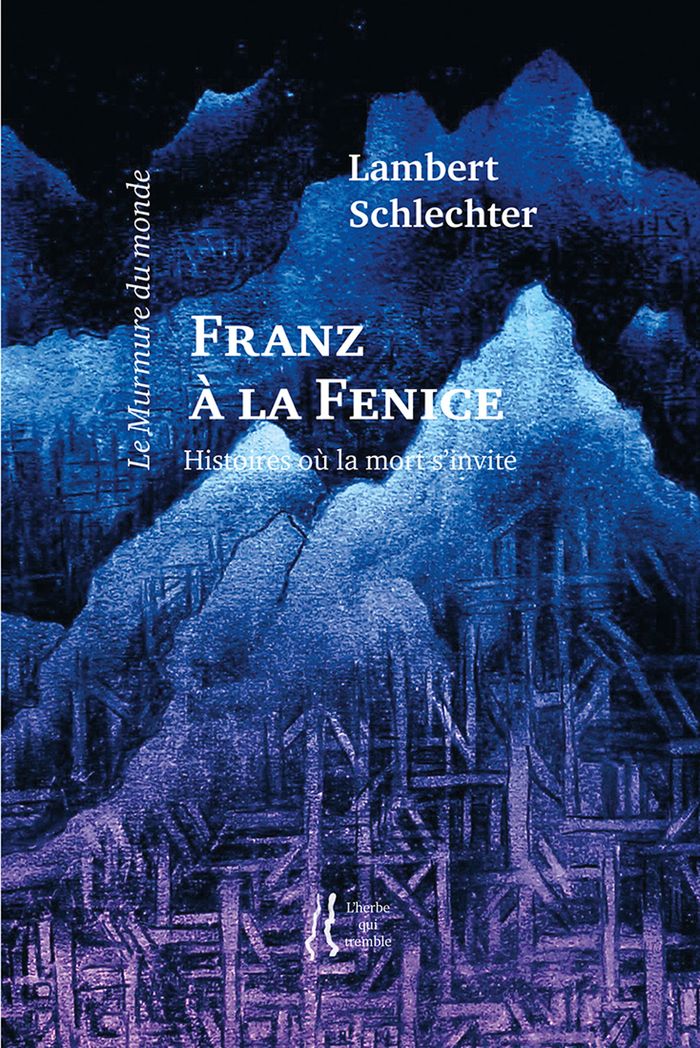 Couverture du livre « Franz à la Fenice : histoires où la mort s'invite » de Lambert Schlechter, librairie Les Contes Infusés à Corte