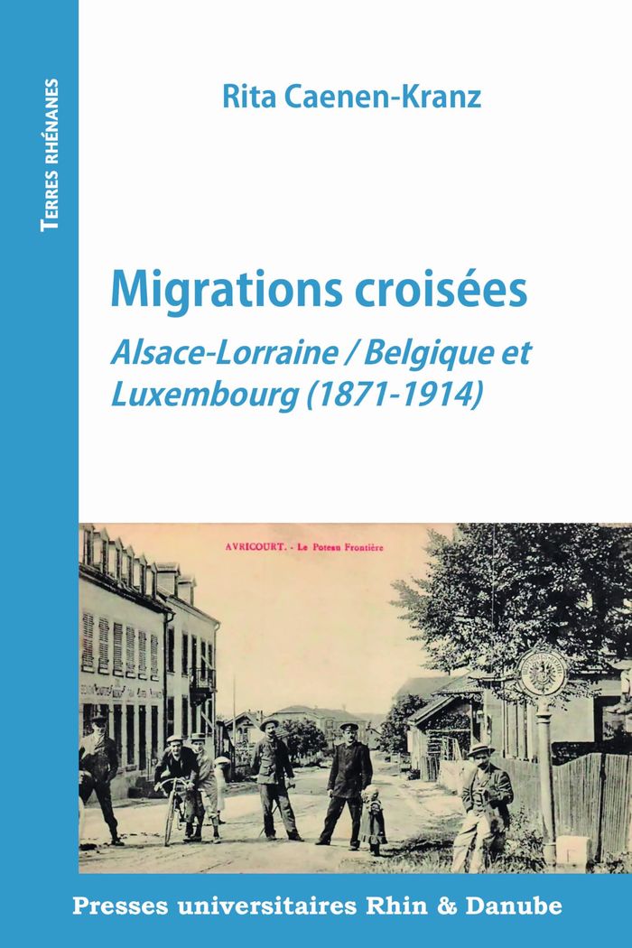 Couverture du livre « Migrations croisées : Alsace-Lorraine, Belgique et Luxembourg, 1871-1914 » de Rita Caenen-Kranz, librairie Les Contes Infusés à Corte