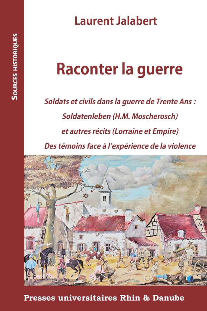 Couverture du livre « Raconter la guerre : soldats et civils dans la guerre de Trente Ans » de Laurent Jalabert, librairie Les Contes Infusés à Corte
