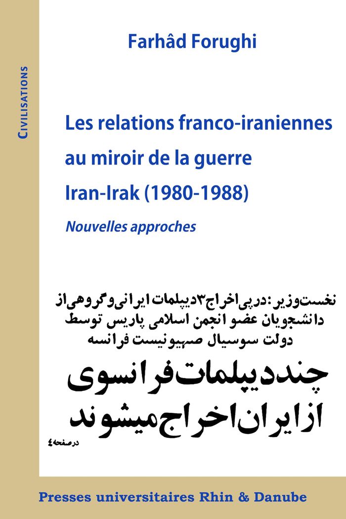 Couverture du livre « Les relations franco-iraniennes au miroir de la guerre Iran-Irak, 1980-1988 : nouvelles approches » de Farhâd Forughi, librairie Les Contes Infusés à Corte
