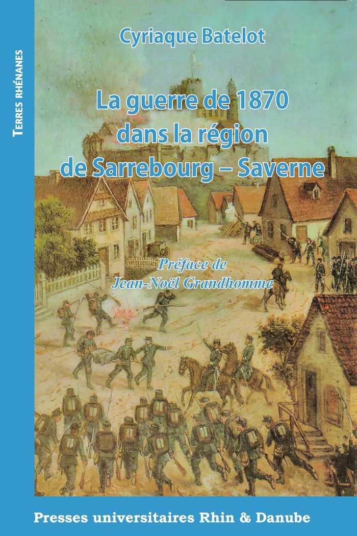 Couverture du livre « La guerre de 1870 dans la région de Sarrebourg-Saverne » de Cyriaque Batelot, librairie Les Contes Infusés à Corte