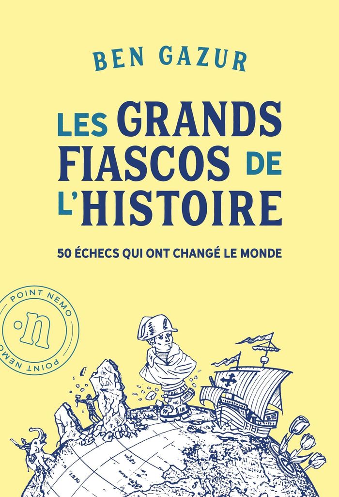 Couverture du livre « Les grands fiascos de l'histoire : 50 échecs qui ont changé le monde » de Ben Gazur, librairie Les Contes Infusés à Corte
