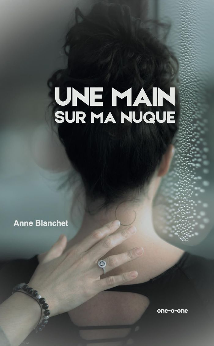 Couverture du livre « Une main sur ma nuque : roman » de Anne Blanchet, librairie Les Contes Infusés à Corte