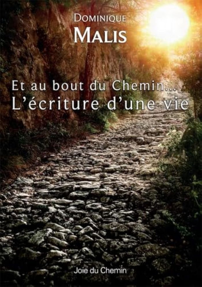 Couverture du livre « Et au bout du chemin, l'écriture d'une vie : récit autobiographique » de Dominique-Roger-Bonaventure Malis, librairie Les Contes Infusés à Corte