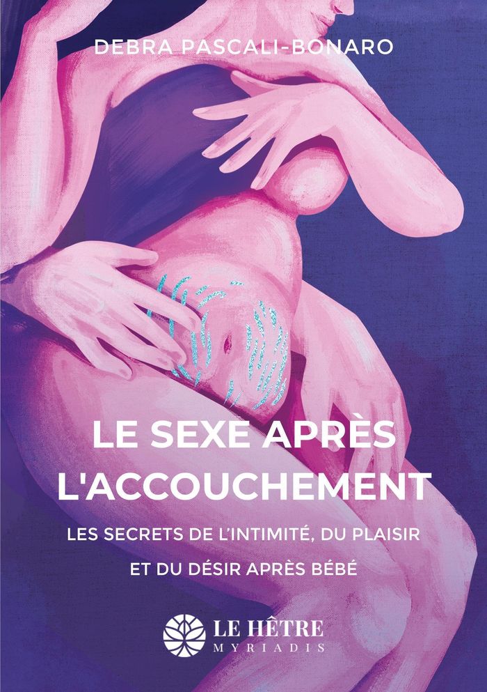 Couverture du livre « Le sexe après l'accouchement : les secrets de l'intimité, du plaisir et du désir après bébé » de Debra Pascali-Bonaro, librairie Les Contes Infusés à Corte