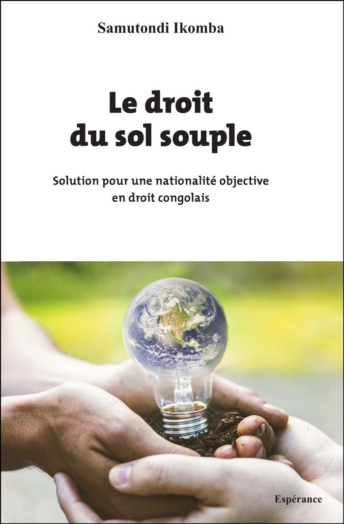 Couverture du livre « LE DROIT DU SOL SOUPLE - SOLUTION POUR UNE NATIONALITE OBJECTIVE EN DROIT CONGOLAIS », librairie Les Contes Infusés à Corte