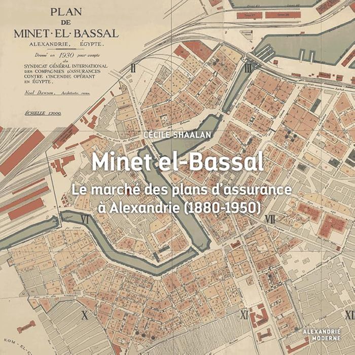 Couverture du livre « MINET EL-BASSAL - LE MARCHE DES PLANS D'ASSURANCE A ALEXANDRIE (1880-1950) » de C. Shaalan, librairie Les Contes Infusés à Corte