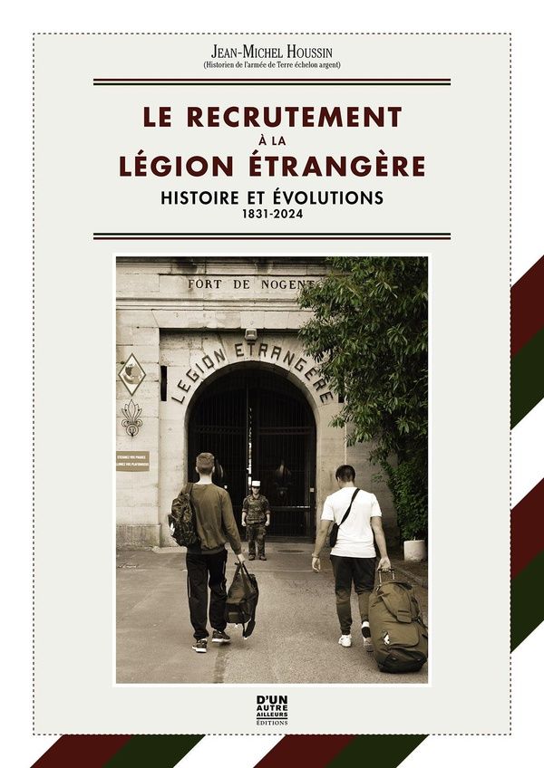Couverture du livre « LE RECRUTEMENT A LA LEGION ETRANGERE - 1831 / 2024 - COUVERTURE SOUPLE - HISTOIRE ET EVOLUTIONS - 18 » de Jean-Michel Houssin, librairie Les Contes Infusés à Corte