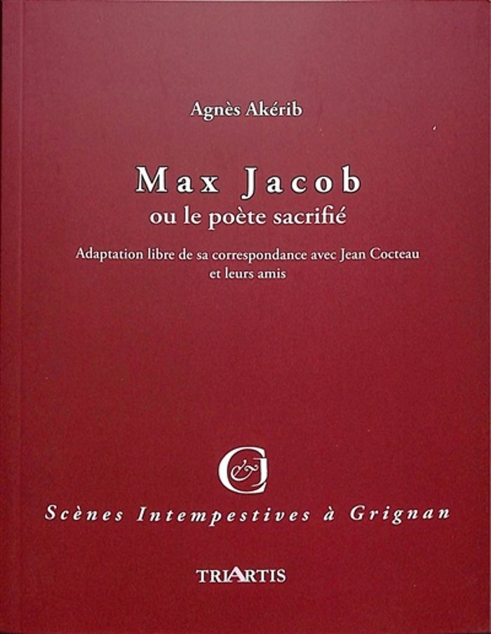 Couverture du livre « Max Jacob ou Le poète sacrifié : adaptation libre de sa correspondance avec Jean Cocteau et leurs amis » de Agnès Akérib, librairie Les Contes Infusés à Corte