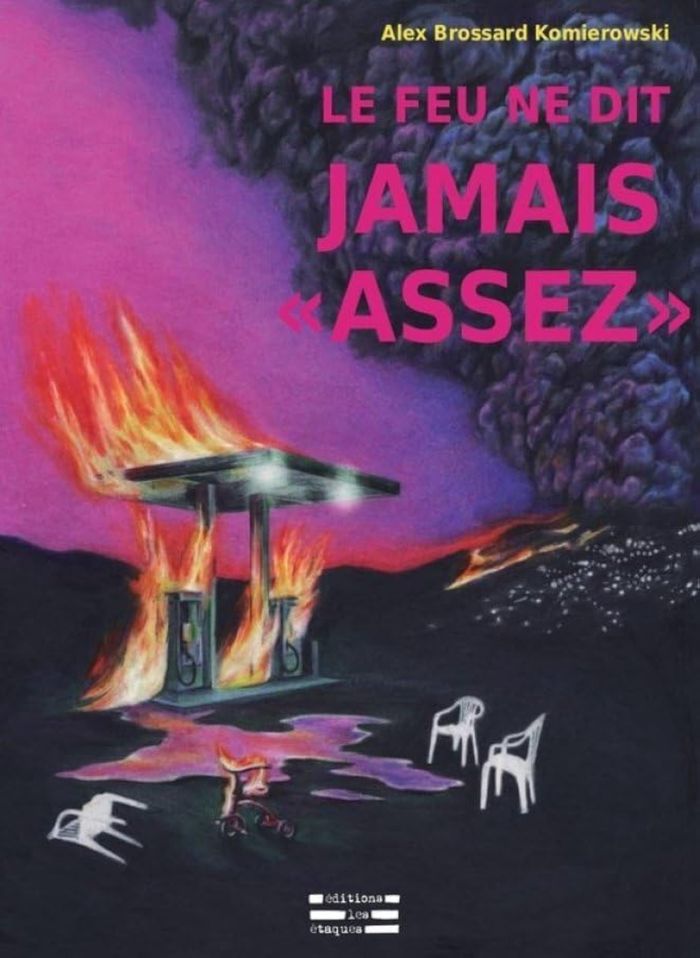 Couverture du livre « Le feu ne dit jamais "assez" » de Alex Brossard Komierowski, librairie Les Contes Infusés à Corte