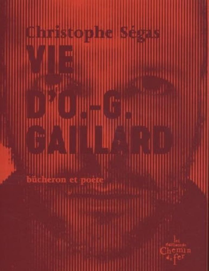 Couverture du livre « Vie d'O.-G. Gaillard : bûcheron et poète 1975-2005 » de Christophe Ségas, librairie Les Contes Infusés à Corte