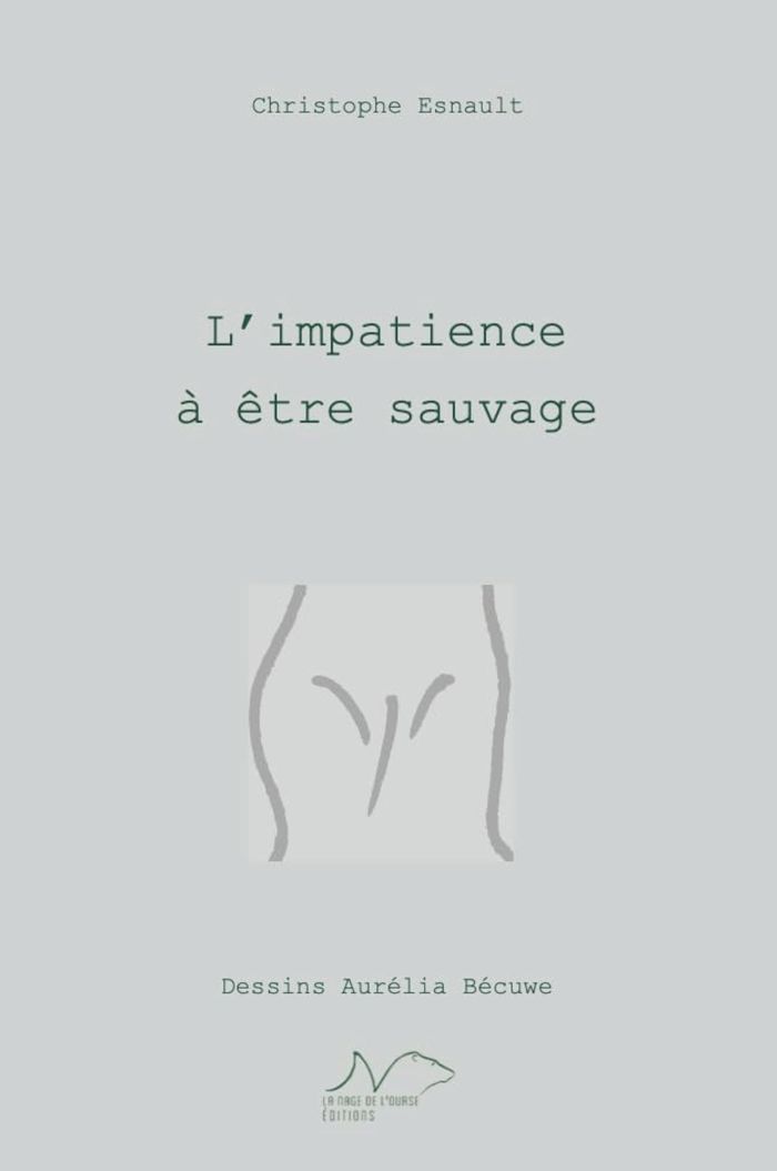 Couverture du livre « L'impatience à être sauvage » de Christophe Esnault, librairie Les Contes Infusés à Corte