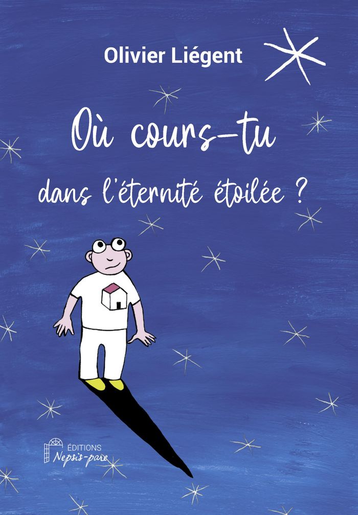 Couverture du livre « Où cours-tu dans l'éternité étoilée ? » de Olivier Liégent, librairie Les Contes Infusés à Corte