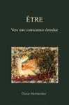 Couverture du livre « Être : vers une conscience étendue » de Oscar Hernandez, librairie Les Contes Infusés à Corte