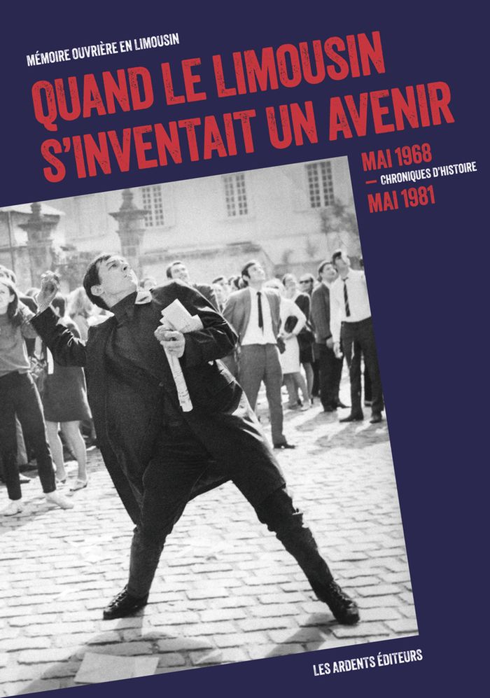 Couverture du livre « Quand le Limousin s'inventait un avenir : mai 1968-mai 1981, chroniques d'histoire », librairie Les Contes Infusés à Corte