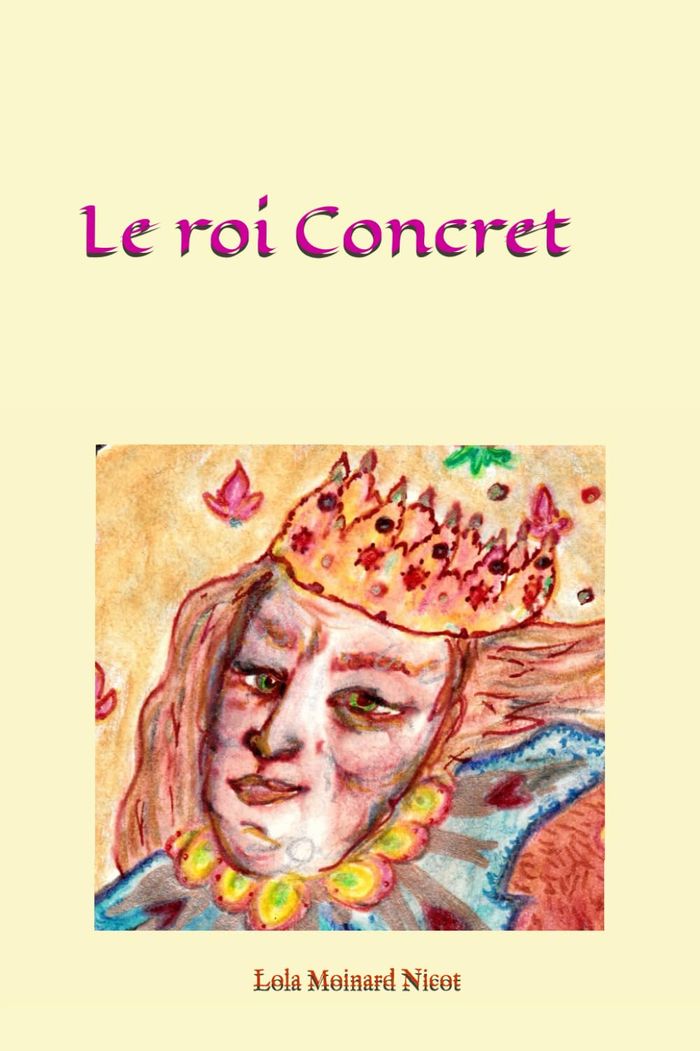 Couverture du livre « Le roi concret » de Lola Moinard-Nicot, librairie Les Contes Infusés à Corte