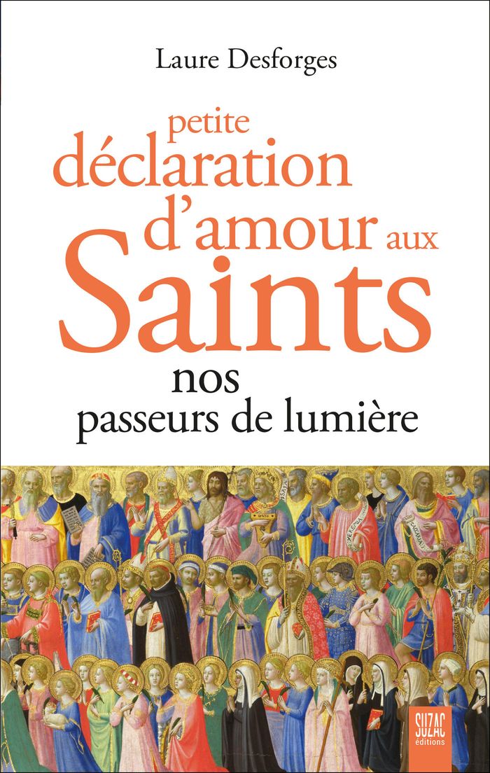 Couverture du livre « Petite déclaration d'amour aux saints : nos passeurs de lumière » de Laure Desforges, librairie Les Contes Infusés à Corte