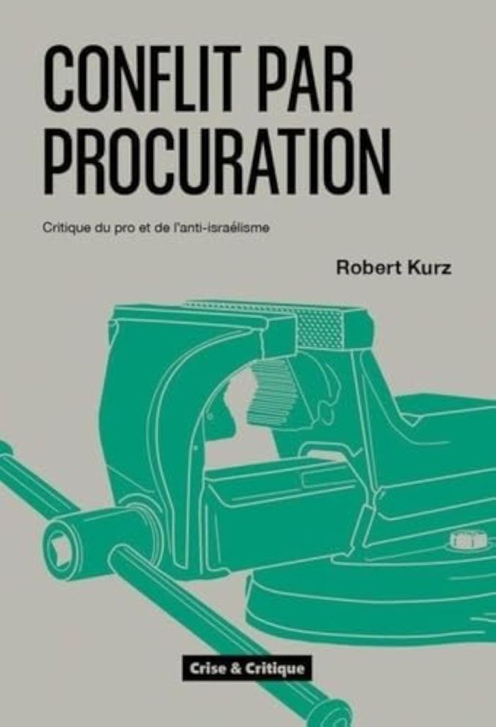 Couverture du livre « CONFLIT PAR PROCURATION : CRITIQUE DU PRO ET DE L'ANTI-ISRAELISME » de Kurz Robert, librairie Les Contes Infusés à Corte