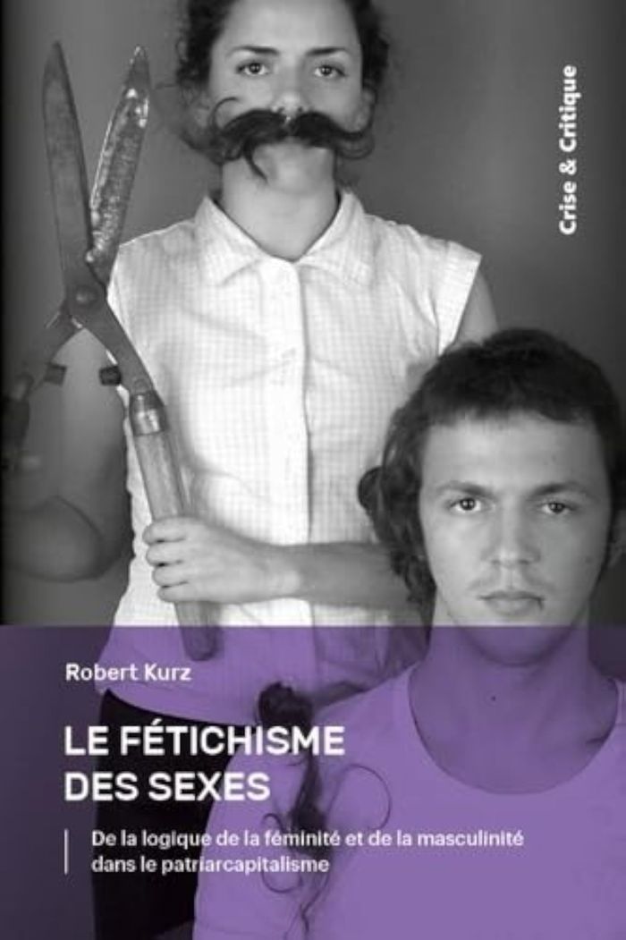 Couverture du livre « LE FETICHISME DES SEXES : DE LA LOGIQUE DE LA FEMINITE ET DE LA MASCULINITE DANS LE PATRIARCAPITALIS » de Kurz Robert, librairie Les Contes Infusés à Corte