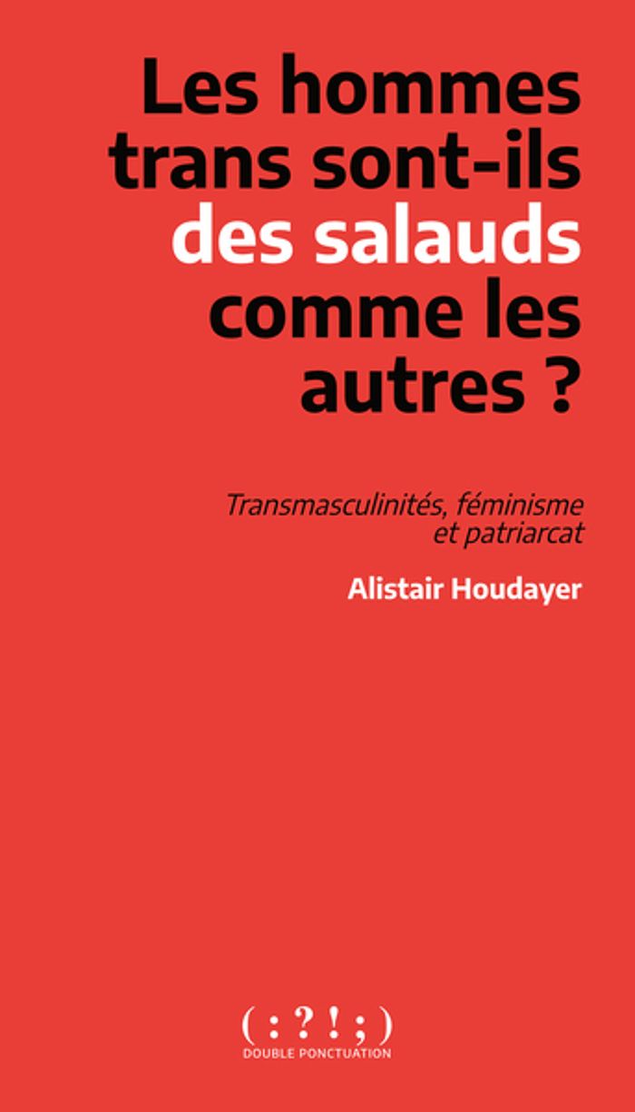 Couverture du livre « Les hommes trans sont-ils des salauds comme les autres ? : transmasculinités, féminisme et patriarcat » de Alistair Houdayer, librairie Les Contes Infusés à Corte
