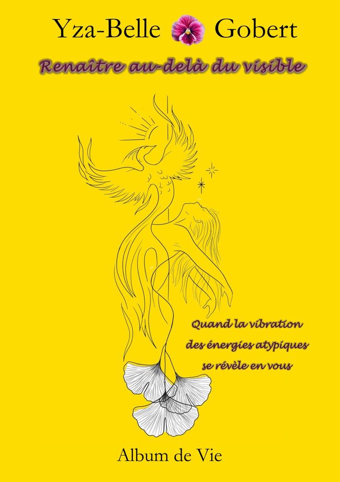 Couverture du livre « RENAITRE AU-DELA DU VISIBLE - QUAND LA VIBRATION DES ENERGIES ATYPIQUES SE REVELE EN VOUS » de Yza-Belle Gobert, librairie Les Contes Infusés à Corte