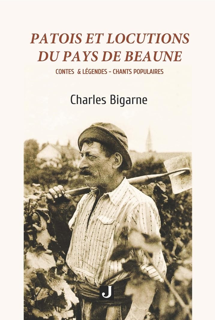 Couverture du livre « Patois et locutions du pays de Beaune : contes & légendes, chants populaires », librairie Les Contes Infusés à Corte