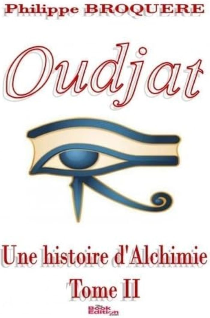 Couverture du livre « OUDJAT UNE HISTOIRE D'ALCHIMIE -TOME 2 » de Broquere Philippe, librairie Les Contes Infusés à Corte