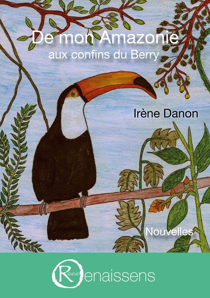 Couverture du livre « DE MON AMAZONIE AUX CONFINS DU BERRY » de Irene Danon, librairie Les Contes Infusés à Corte