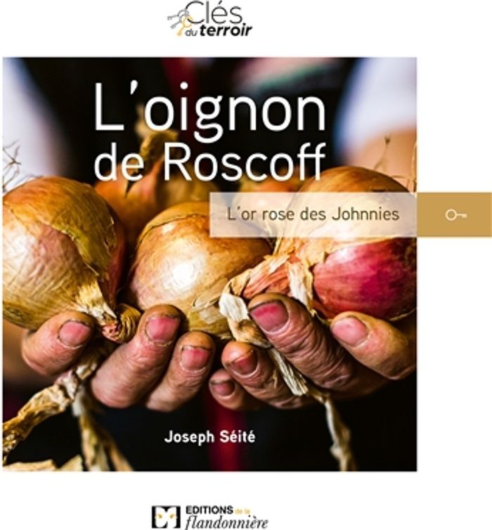 Couverture du livre « L'OIGNON DE ROSCOFF - L'OR ROSE DES JOHNNIES » de Seite J., librairie Les Contes Infusés à Corte