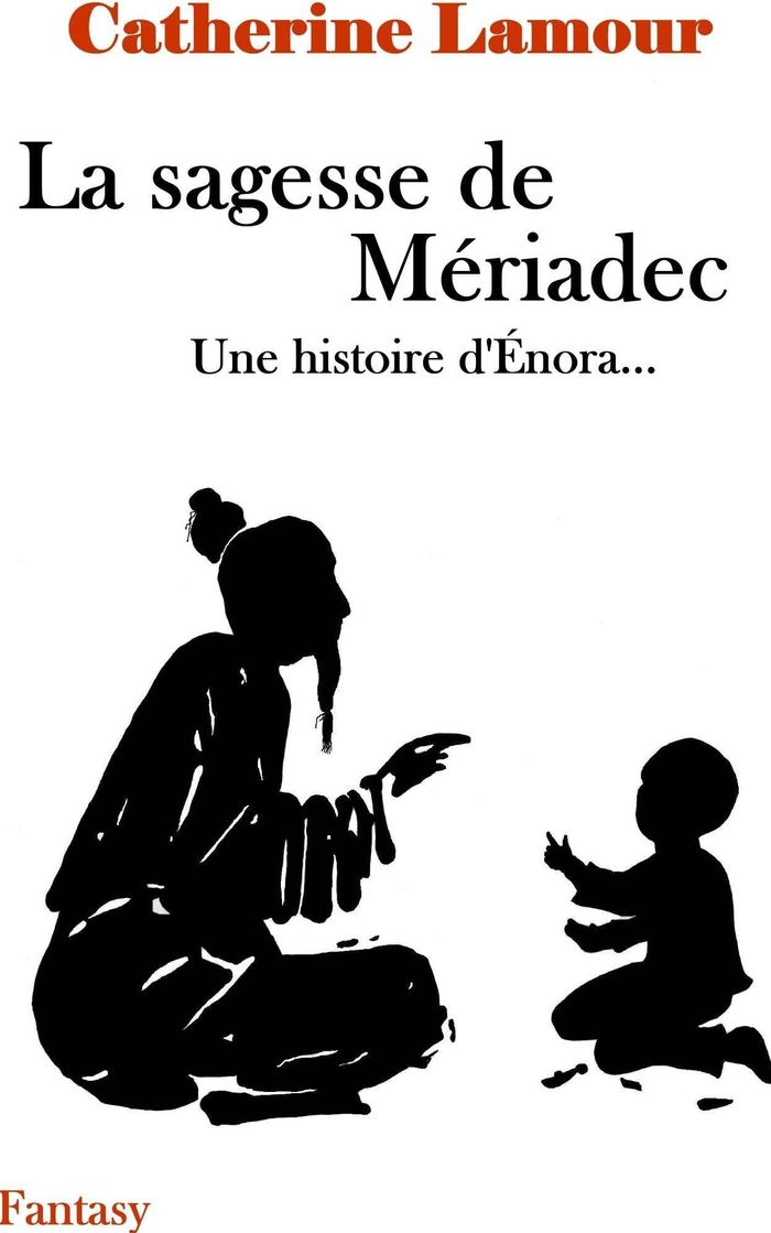 Couverture du livre « La sagesse de Mériadec : Une histoire d'Enora... » de Catherine Lamour, librairie Les Contes Infusés à Corte