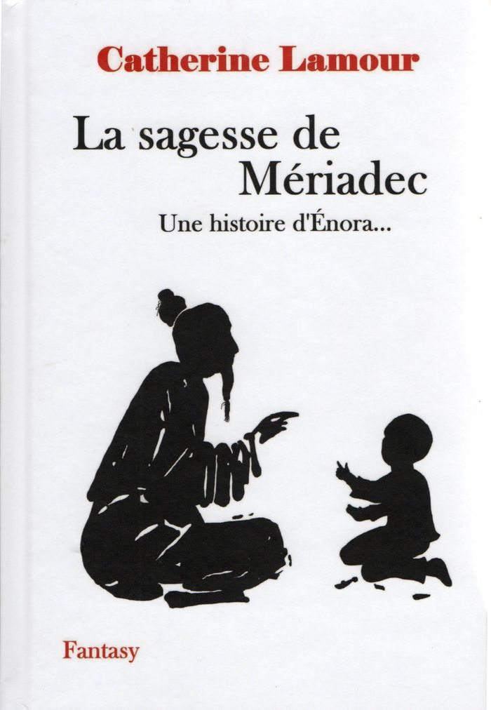 Couverture du livre « La sagesse de Mériadec : Une histoire d'Enora... » de Catherine Lamour, librairie Les Contes Infusés à Corte