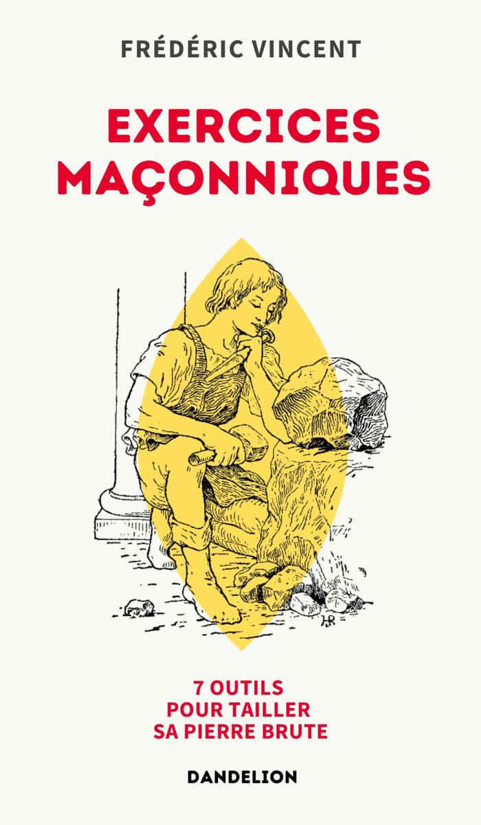 Couverture du livre « Exercices maçonniques : 7 outils pour tailler sa pierre brute » de Frédéric Vincent, librairie Les Contes Infusés à Corte