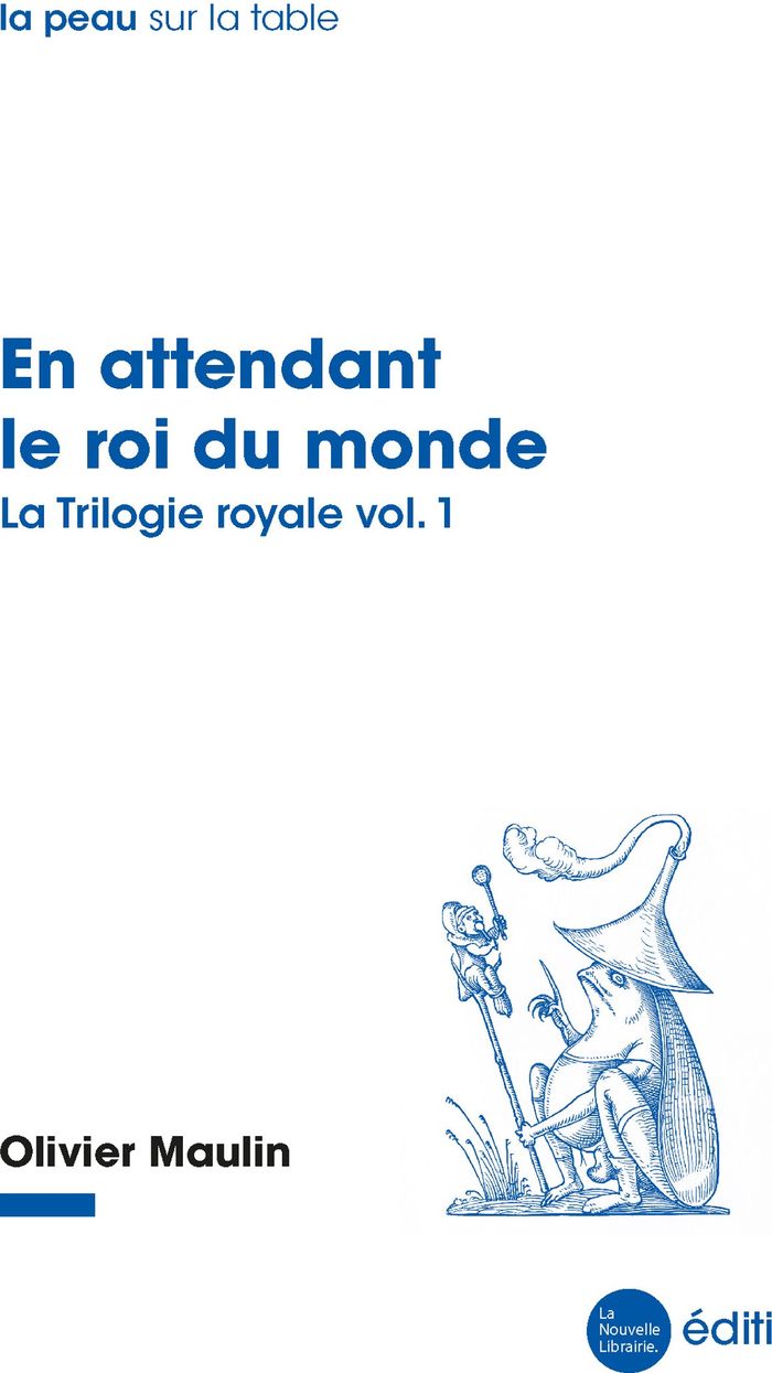 Couverture du livre « EN ATTENDANT LE ROI DU MONDE - LA TRILOGIE ROYALE, VOL. 1 » de Olivier Maulin, librairie Les Contes Infusés à Corte